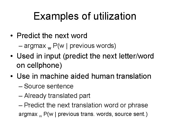 Examples of utilization • Predict the next word – argmax w P(w | previous