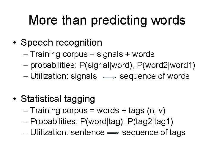 More than predicting words • Speech recognition – Training corpus = signals + words