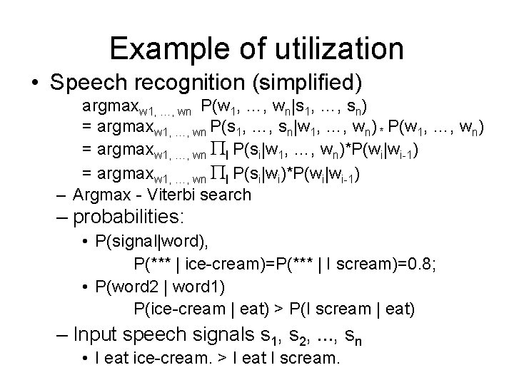 Example of utilization • Speech recognition (simplified) argmaxw 1, …, wn P(w 1, …,