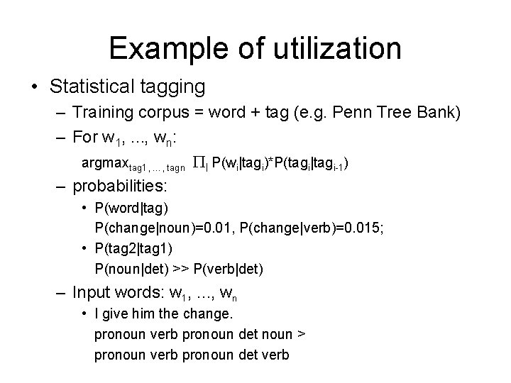 Example of utilization • Statistical tagging – Training corpus = word + tag (e.