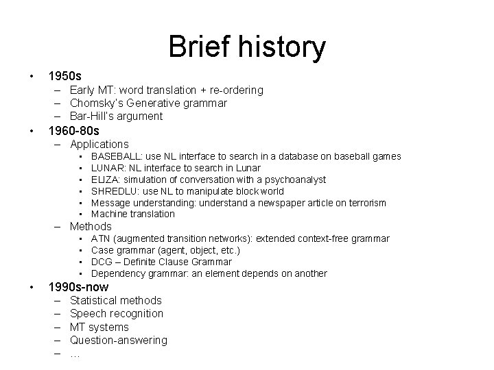 Brief history • 1950 s – Early MT: word translation + re-ordering – Chomsky’s