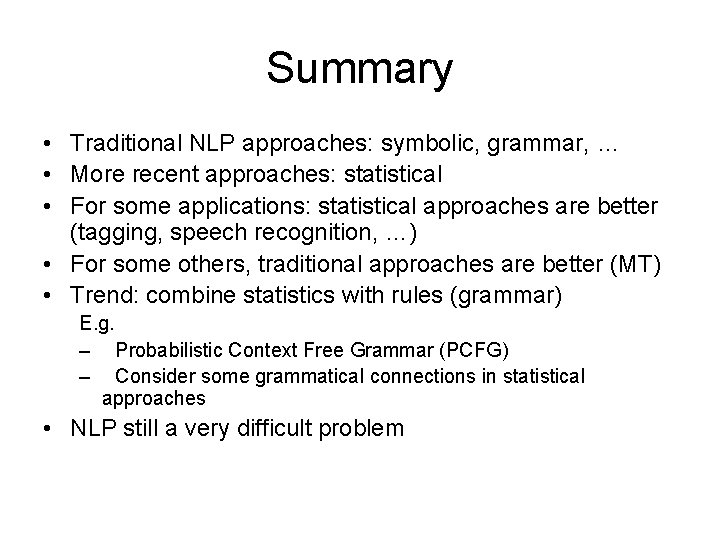 Summary • Traditional NLP approaches: symbolic, grammar, … • More recent approaches: statistical •