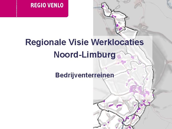 Regionale Visie Werklocaties Noord-Limburg Bedrijventerreinen 