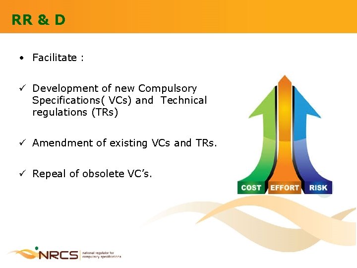 RR & D • Facilitate : ü Development of new Compulsory Specifications( VCs) and
