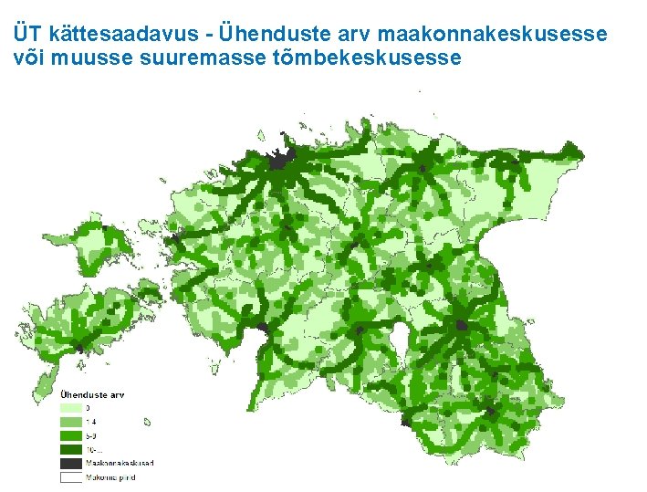 ÜT kättesaadavus - Ühenduste arv maakonnakeskusesse või muusse suuremasse tõmbekeskusesse 