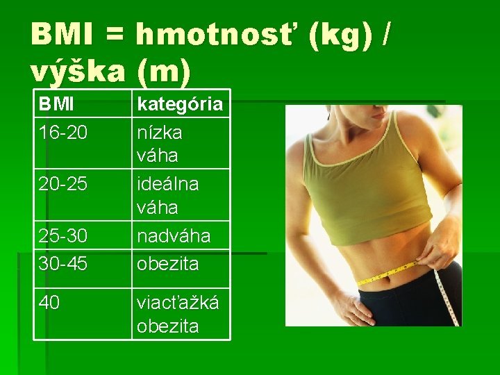 BMI = hmotnosť (kg) / výška (m) BMI 16 -20 20 -25 25 -30