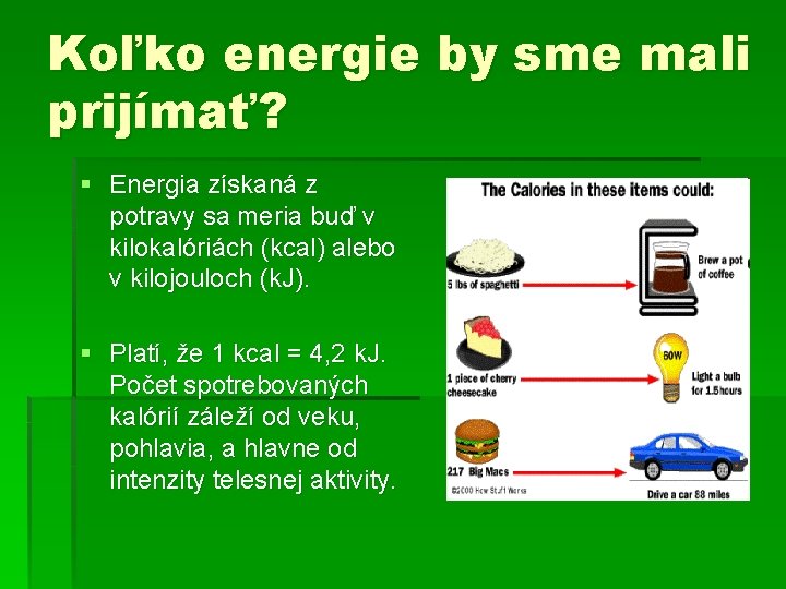 Koľko energie by sme mali prijímať? § Energia získaná z potravy sa meria buď