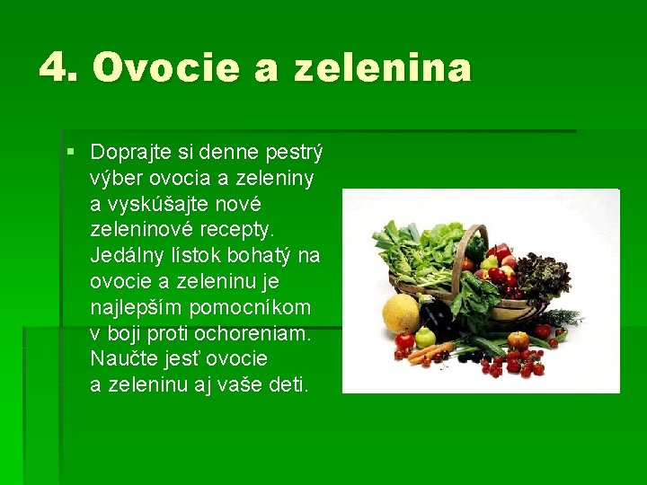 4. Ovocie a zelenina § Doprajte si denne pestrý výber ovocia a zeleniny a