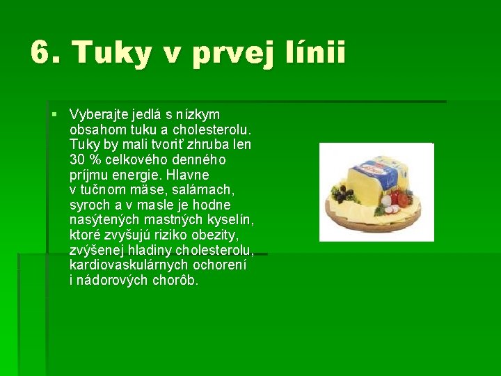 6. Tuky v prvej línii § Vyberajte jedlá s nízkym obsahom tuku a cholesterolu.