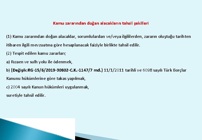 Kamu zararından doğan alacakların tahsil şekilleri (1) Kamu zararından doğan alacaklar, sorumlulardan ve/veya ilgililerden,