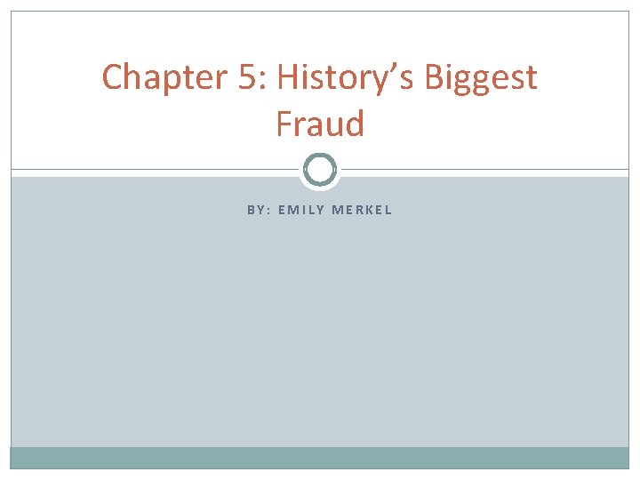 Chapter 5: History’s Biggest Fraud BY: EMILY MERKEL 