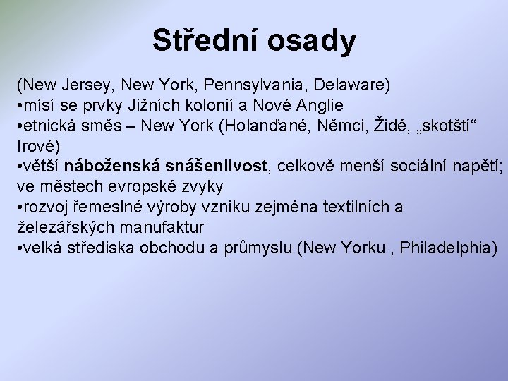 Střední osady (New Jersey, New York, Pennsylvania, Delaware) • mísí se prvky Jižních kolonií