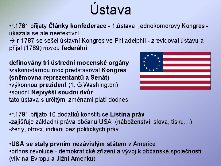 Ústava • r. 1781 přijaty Články konfederace - 1. ústava, jednokomorový Kongres - ukázala