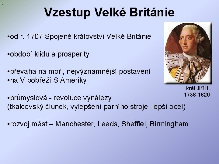 . Vzestup Velké Británie • od r. 1707 Spojené království Velké Británie • období