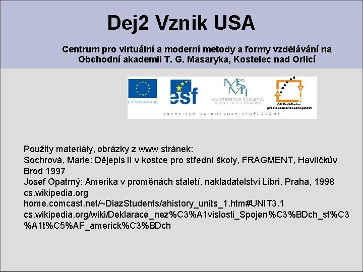 Dej 2 Vznik USA Centrum pro virtuální a moderní metody a formy vzdělávání na