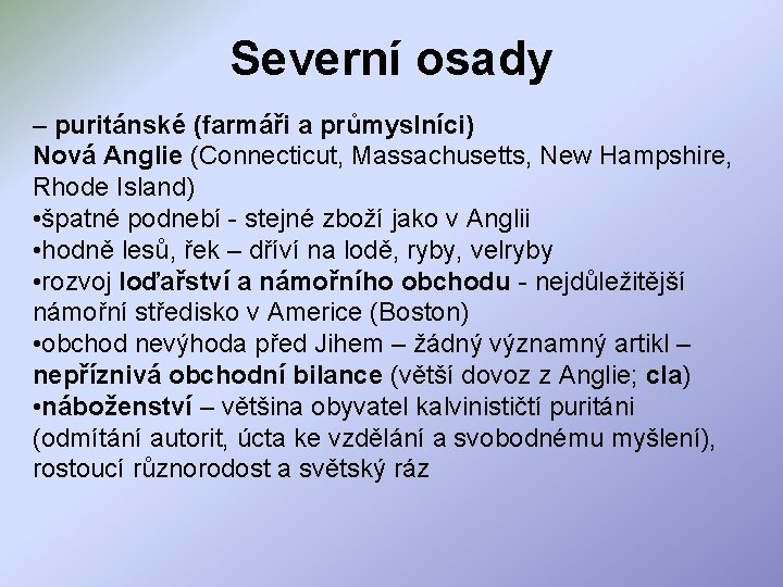 Severní osady – puritánské (farmáři a průmyslníci) Nová Anglie (Connecticut, Massachusetts, New Hampshire, Rhode