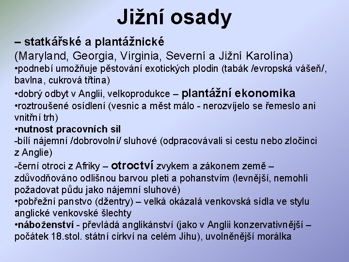 Jižní osady – statkářské a plantážnické (Maryland, Georgia, Virginia, Severní a Jižní Karolína) •