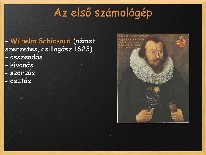Az első számológép - Wilhelm Schickard (német szerzetes, csillagász 1623) - összeadás - kivonás