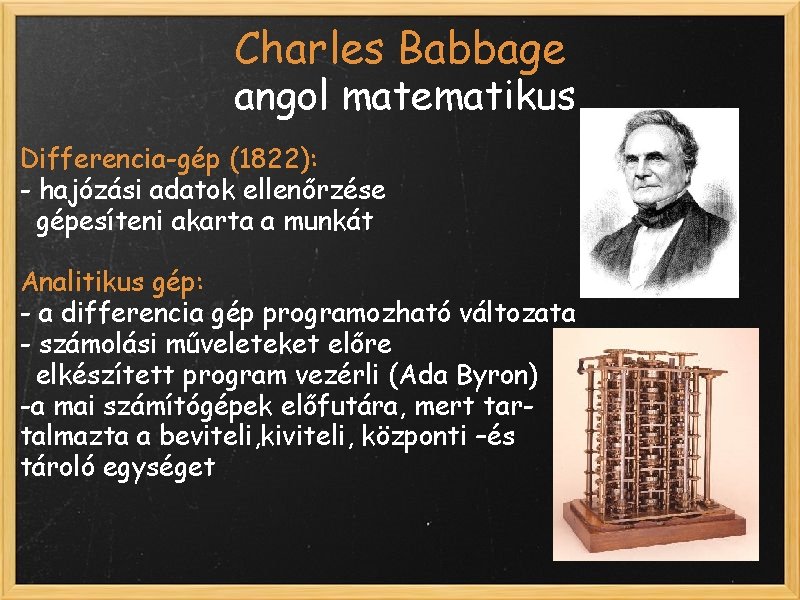 Charles Babbage angol matematikus Differencia-gép (1822): - hajózási adatok ellenőrzése gépesíteni akarta a munkát