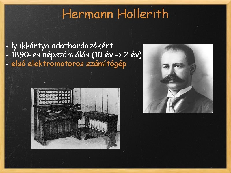 Hermann Hollerith - lyukkártya adathordozóként - 1890 -es népszámlálás (10 év -> 2 év)