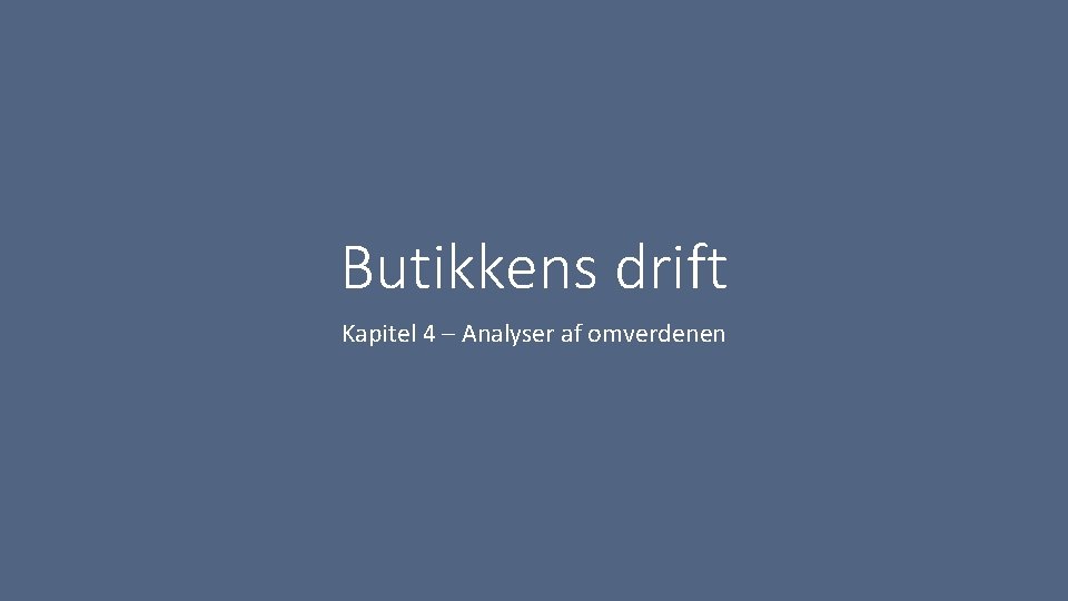 Butikkens drift Kapitel 4 – Analyser af omverdenen 