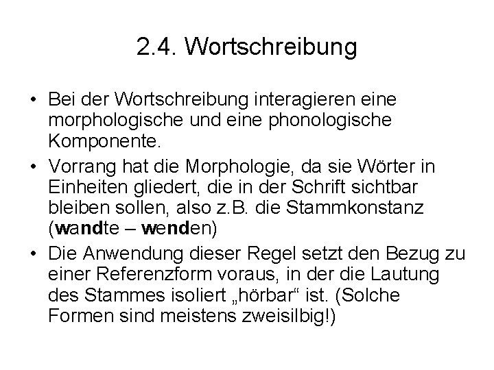 2. 4. Wortschreibung • Bei der Wortschreibung interagieren eine morphologische und eine phonologische Komponente.