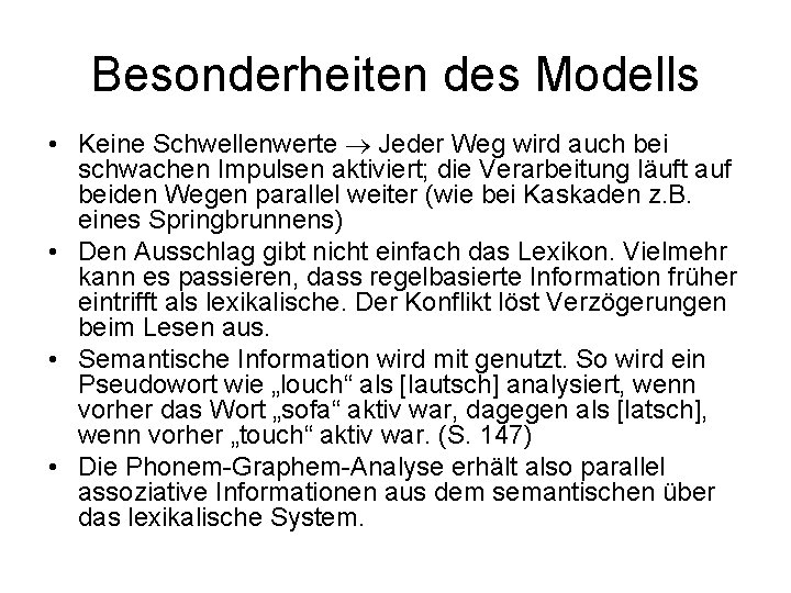 Besonderheiten des Modells • Keine Schwellenwerte Jeder Weg wird auch bei schwachen Impulsen aktiviert;