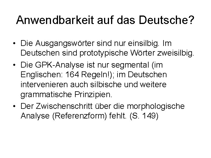 Anwendbarkeit auf das Deutsche? • Die Ausgangswörter sind nur einsilbig. Im Deutschen sind prototypische