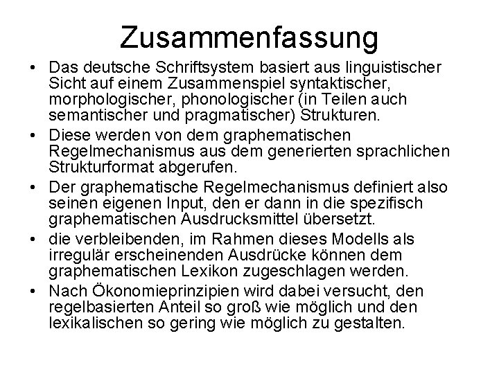 Zusammenfassung • Das deutsche Schriftsystem basiert aus linguistischer Sicht auf einem Zusammenspiel syntaktischer, morphologischer,