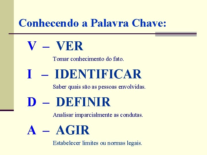 Conhecendo a Palavra Chave: V – VER Tomar conhecimento do fato. I – IDENTIFICAR