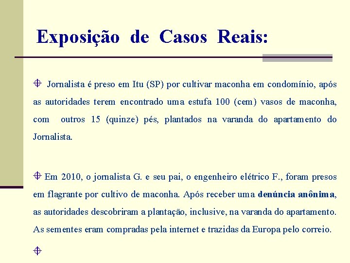 Exposição de Casos Reais: Jornalista é preso em Itu (SP) por cultivar maconha Exposição de Casos Reais: Jornalista é preso em Itu (SP) por cultivar maconha
