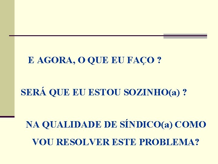 E AGORA, O QUE EU FAÇO ? SERÁ QUE EU ESTOU SOZINHO(a) ? E AGORA, O QUE EU FAÇO ? SERÁ QUE EU ESTOU SOZINHO(a) ?
