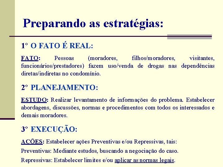  Preparando as estratégias: 1º O FATO É REAL: FATO: Pessoas (moradores, filhos/moradores, visitantes,