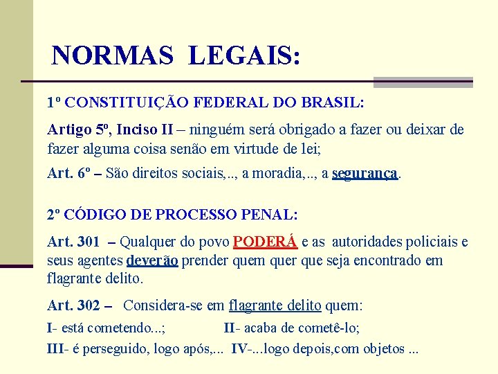  NORMAS LEGAIS: 1º CONSTITUIÇÃO FEDERAL DO BRASIL: Artigo 5º, Inciso II – ninguém
