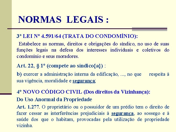  NORMAS LEGAIS : 3º LEI Nº 4. 591/64 (TRATA DO CONDOMÍNIO): Estabelece as