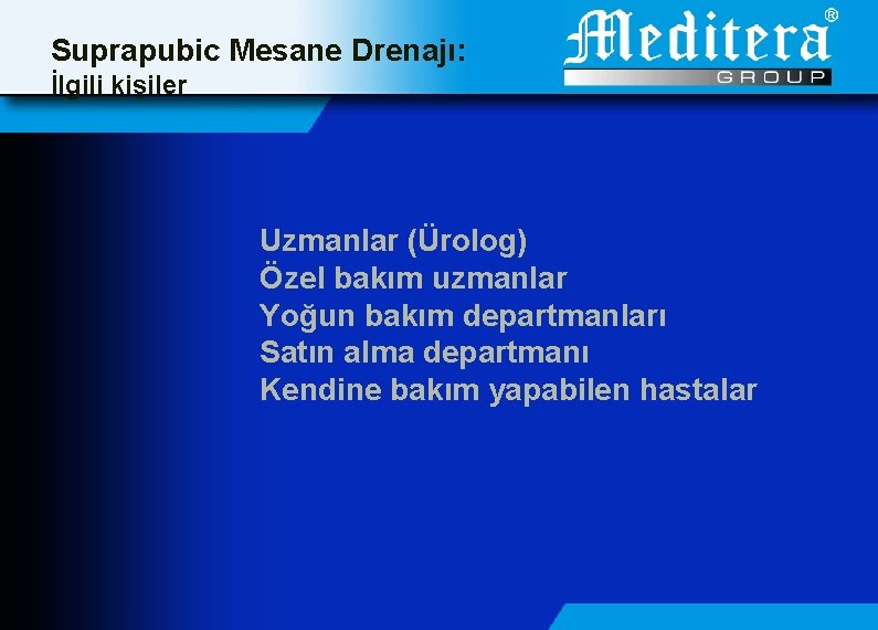 Suprapubic Mesane Drenajı: İlgili kişiler Uzmanlar (Ürolog) Özel bakım uzmanlar Yoğun bakım departmanları Satın