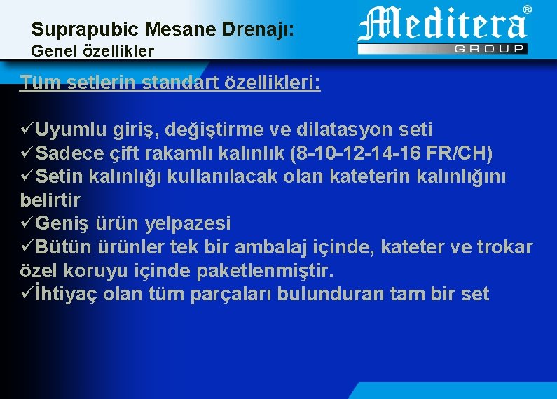 Suprapubic Mesane Drenajı: Genel özellikler Tüm setlerin standart özellikleri: üUyumlu giriş, değiştirme ve dilatasyon