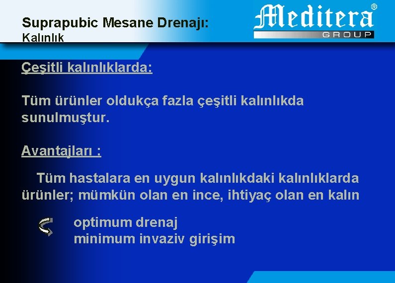 Suprapubic Mesane Drenajı: Kalınlık Çeşitli kalınlıklarda: Tüm ürünler oldukça fazla çeşitli kalınlıkda sunulmuştur. Avantajları