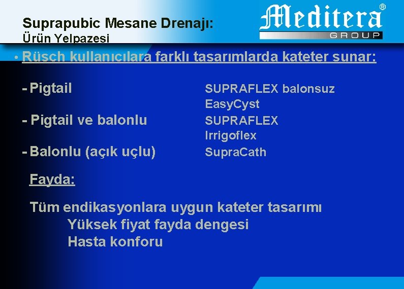 Suprapubic Mesane Drenajı: Ürün Yelpazesi • Rüsch kullanıcılara farklı tasarımlarda kateter sunar: - Pigtail