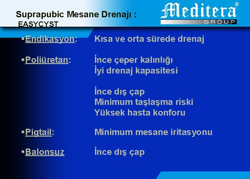 Suprapubic Mesane Drenajı : EASYCYST §Endikasyon: Kısa ve orta sürede drenaj §Poliüretan: İnce çeper