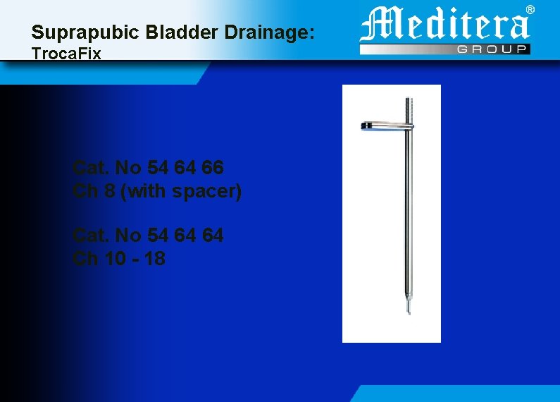 Suprapubic Bladder Drainage: Troca. Fix Cat. No 54 64 66 Ch 8 (with spacer)