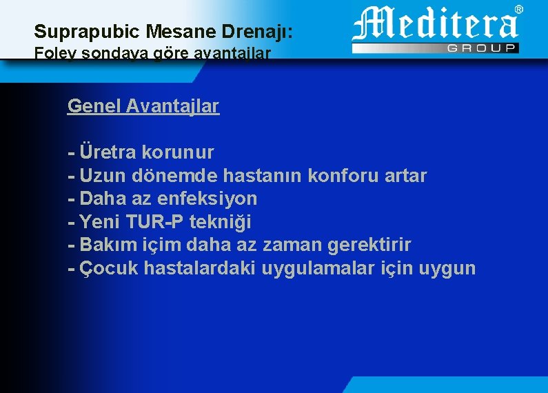 Suprapubic Mesane Drenajı: Foley sondaya göre avantajlar Genel Avantajlar - Üretra korunur - Uzun