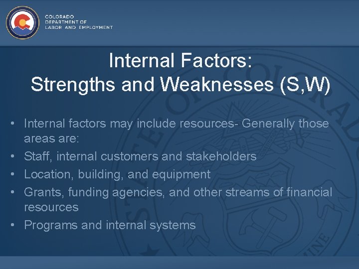 Internal Factors: Strengths and Weaknesses (S, W) • Internal factors may include resources- Generally