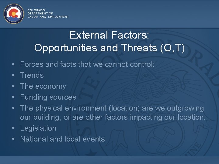 External Factors: Opportunities and Threats (O, T) • • • Forces and facts that