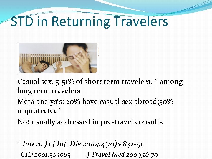 STD in Returning Travelers Casual sex: 5 -51% of short term travelers, ↑ among