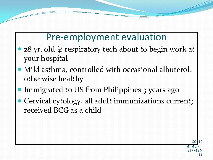 Pre-employment evaluation 28 yr. old ♀ respiratory tech about to begin work at your