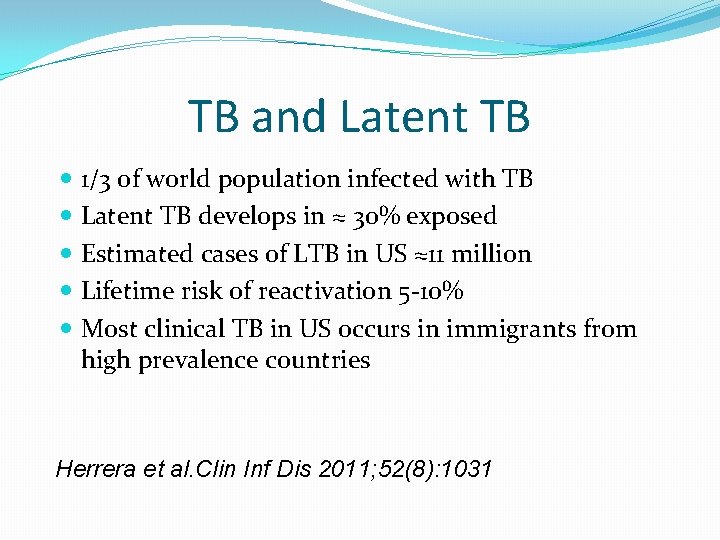 TB and Latent TB 1/3 of world population infected with TB Latent TB develops