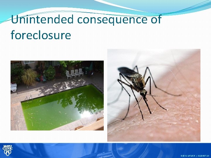 Unintended consequence of foreclosure © 2012 MFMER | 3220467 -24 