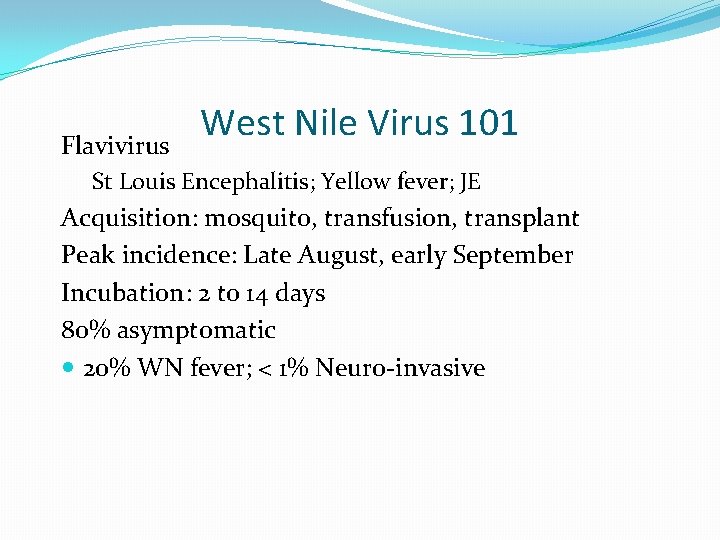 Flavivirus West Nile Virus 101 St Louis Encephalitis; Yellow fever; JE Acquisition: mosquito, transfusion,