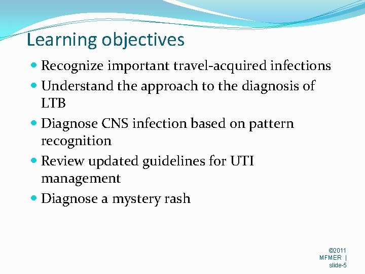 Learning objectives Recognize important travel-acquired infections Understand the approach to the diagnosis of LTB
